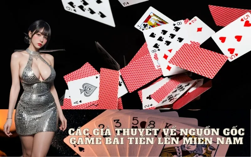 Các Giả Thuyết Về Nguồn Gốc Game Bài Tiến Lên Miền Nam