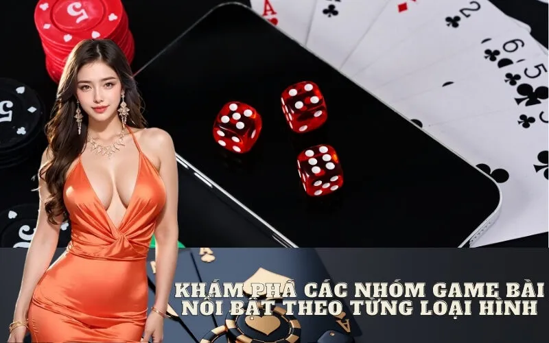 Khám Phá Các Nhóm Game Bài Nổi Bật Theo Từng Loại Hình