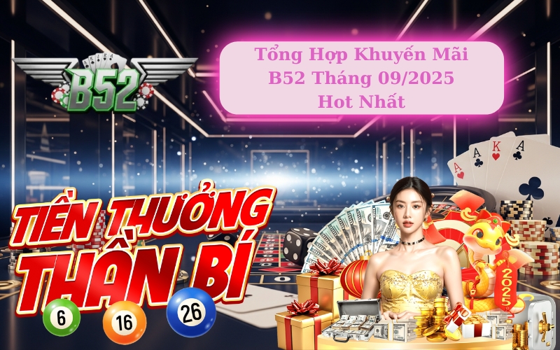 Tổng Hợp Khuyến Mãi B52 Tháng 09/2025 Hot Nhất